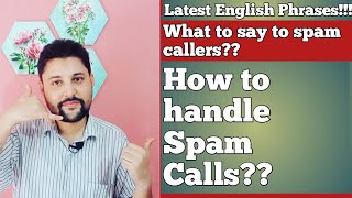 HOW TO HANDLE SPAM CALLS  spam call response  what to say to spam calls [upl. by Kathy]