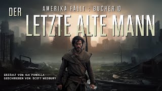 DER LETZTE ALTE MANN  AMERIKA FÄLLT  Buch 10 Kostenlose Hörbuch sciencefiction postapokalyptisch [upl. by Annazus]