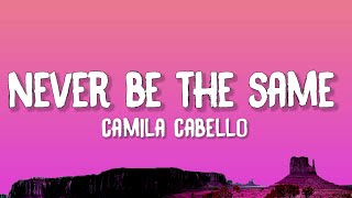 Camila Cabello  Never Be The Same Lyrics [upl. by Drofiar863]