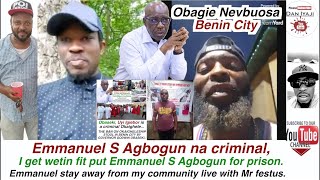 Emmanuel Agbogun na criminal I get wetin fit put Emmanuel S Agbogun for prison [upl. by Cita]