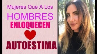 Mujeres Que a los HOMBRES ENLOQUECEN 😍autoestima Tips para que te VALOREN [upl. by Heindrick]