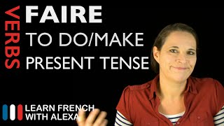 Faire to domake — Present Tense French verbs conjugated by Learn French With Alexa [upl. by Lichter]