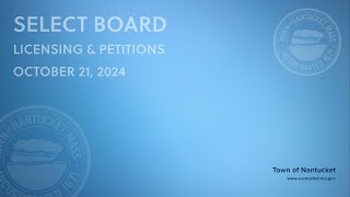 Nantucket Select Board  October 21 2024 Licensing amp Petitions [upl. by Alemap]