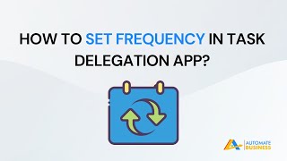 How to Set frequency in Task Delegation App [upl. by Ocir]