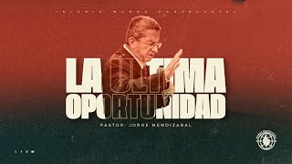 La última oportunidadPastor Jorge Mendizabal 11102024 Am [upl. by Beichner]