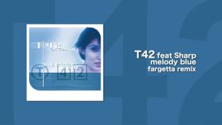 T42 feat Sharp  Melody Blue Fargetta Remix [upl. by Uzzia]