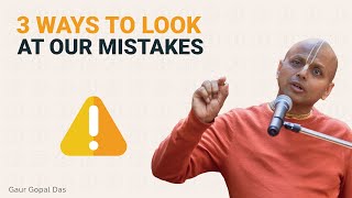 3 Ways Of Looking At Our Mistakes  Gaur Gopal Das [upl. by Ahtekal]