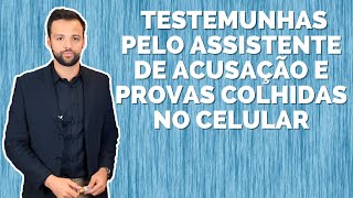 ASSISTENTE DE ACUSAÇÃO PODE ARROLAR TESTEMUNHAS A PROVA COLHIDA DIRETAMENTE NO CELULAR É VÁLIDA [upl. by Ardisi]