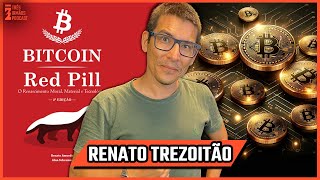 RENATO TREZOITÃO  As verdade do Bitcoin Red Pill e Globalismo  Podcast 3 Irmãos 553 [upl. by Dralliw]