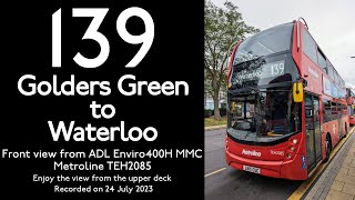 【London Bus 2023】139 Golders Green to WaterlooNorth LondonMetrolineFront ViewFull Route Visual [upl. by Shields]