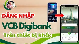 Đăng nhập app Vietcombank Digibank trên máy khácTÍNH DƯƠNG TV [upl. by Pincas154]