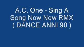 AC One  Sing A Song Now Now RMX  DANCE ANNI 90 [upl. by Litnahs]