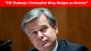 FBI Shakeup Christopher Wray Resigns as Director [upl. by Hsetirp605]