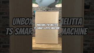 Unboxing The Melitta TS Smart Coffee Machine melitta coffee shorts [upl. by Nataline]