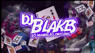 SET FINAL DE ANO  DJ BLAKES SÓ MANDELÃO ORIGINAL DJ Blakes 2021 [upl. by Emmi294]