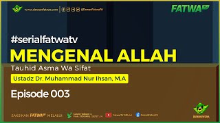 003 Mengenal Allah Tauhid Asma Wa Sifat  Dr Muhammad Nur Ihsan MA حَفِظَهُ اللهُ [upl. by Naujled]