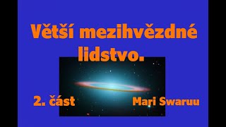 Větší mezihvězdné lidstvo 2 část Mari Swaruu [upl. by Conant]