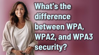 Whats the difference between WPA WPA2 and WPA3 security [upl. by Sidoon]