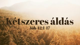 2024 10 27 du  Kétszeres áldás  Jób 42117  Szabó Szilárd [upl. by Assirrac146]