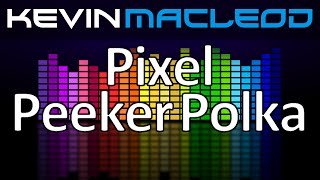 Kevin MacLeod Pixel Peeker Polka  faster [upl. by Auhsuj]