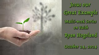 Jesus our Great Example  Ryan Hogeland October 24 2024 [upl. by Nesline]