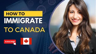 How to immigrate to Canada in 2024 [upl. by Oicnevuj]