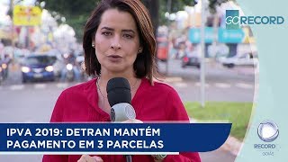 IPVA 2019 DETRAN MANTÉM PAGAMENTO EM 3 PARCELAS [upl. by Honniball963]