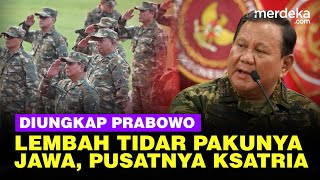 Tegas Prabowo Pilih Lembah Tidar Gembeleng MenteriWamen Pakunya Pulau Jawa Pusatnya Ksatria [upl. by Germana687]