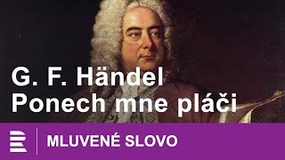 Georg Fridrich Händel Ponech mne pláči  MLUVENÉ SLOVO CZ [upl. by Tsnre262]