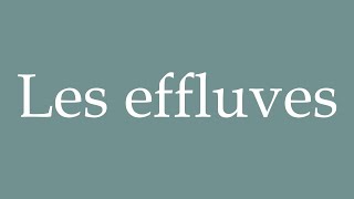 How to Pronounce Les effluves The effluvia Correctly in French [upl. by Uticas]