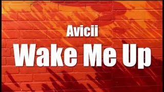 Avicii  Wake Me Up Lyrics [upl. by Ag]