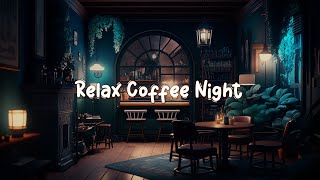 Relax Coffee Night ☕ Calming Coffee Time  Lofi Hip Hop Mix Study  Sleep  Work [upl. by Burney]