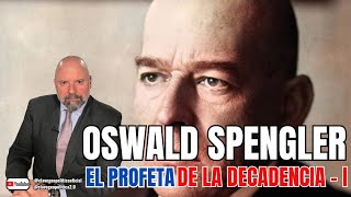 OSWALD SPENGLER EL PROFETA DE LA DECADENCIA  I [upl. by Nylidnam]