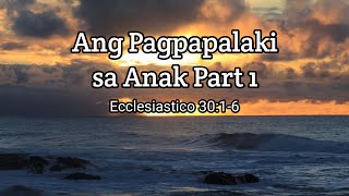 Ang Pagpapalaki sa Anak Part 1  Bringing up Children  Ecclesiastico 3016 pagpapalakisaAnak [upl. by Annirac]