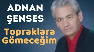 Adnan Şenses  Topraklara Gömeceğim [upl. by Yenruogis]