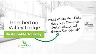 Pemberton Valley Lodge  What Made You Take the Steps Towards Sustainability with Green Key Global [upl. by Bartlet561]