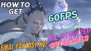 How to get 60FPS in Prerendered Cutscenes Final Fantasy 16 [upl. by Lexine]