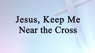 Jesus Keep Me Near the Cross Hymn Charts with Lyrics Contemporary [upl. by Kaitlin]