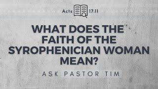 What Can We Learn From the Syrophoenician Woman  Ask Pastor Tim [upl. by Notac]