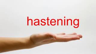 How to Pronounce hastening  American English [upl. by Tilney]