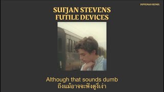 Sufjan Stevens  Futile Devices Doveman Remix แปลไทย [upl. by Sandon494]