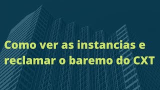 Ver as instancias e reclamar o baremo do CXT [upl. by Harbert]