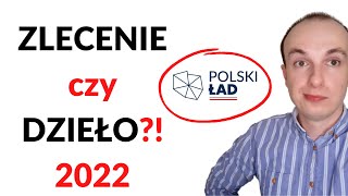 Umowa ZLECENIE a umowa o DZIEŁO – co je różni 2022  Polski Ład [upl. by Summers]