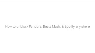 How to unblock Pandora Beats Music amp Spotify Anywhere [upl. by Nivel]