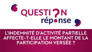 L’indemnité d’activité partielle affectetelle le montant de la participation versée [upl. by Lars984]