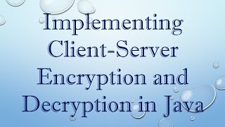 Implementing ClientServer Encryption and Decryption in Java [upl. by Nnaed]