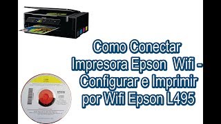 Como Conectar Impresora Epson Wifi  Configurar e Imprimir por Wifi Epson L495  descargar driver [upl. by Cheyney980]