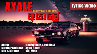 Ayale  අයාලේ  Hearty Kaiz  Ft Ish Kavi  Lyrics Video [upl. by Enywad219]