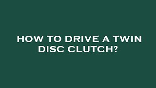 How to drive a twin disc clutch [upl. by Alphonsa895]