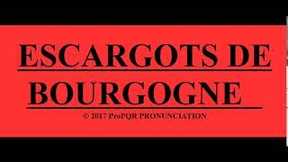 🔴 How to pronounce ESCARGOTS DE BOURGOGNE  ProPQR PRONUNCIATION  Audio  Video [upl. by Enneibaf]